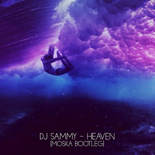 DJ Sammy - Heaven (Moska Bootleg)Free download on the description.