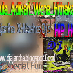 Athula Adikari Wena Hithakata HIP HOP DJ Ajantha  X-Mashes Dj's ((Www.djajantha.blogspot.Com)