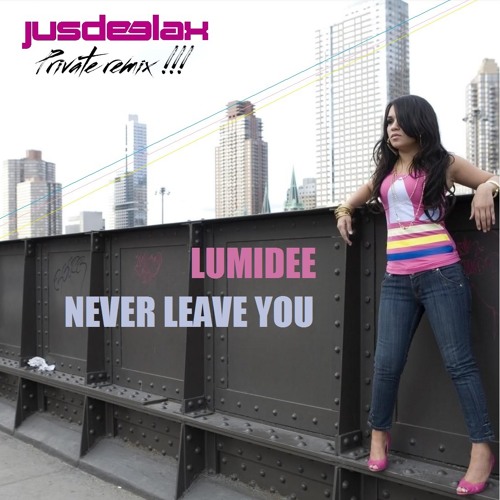 Lumidee - Never leave You (Jus Deelax private remix) FREE DOWNLOAD!