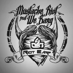 Mustache Riot & We Bang -Riot Earp