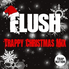 Flush - Trappy Christmas Mix 'supported by All Trap Nation'