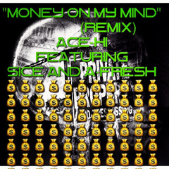 MONEY ON MY MIND(REMIX)ACE-HI FT.SICE AND A-FRESH