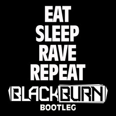 Blackburn - Eat Sleep Rave Repeat (Bootleg)