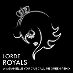 ROYALS (divaDanielle You Can Call Me Queen Remix)