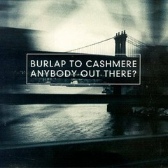 Burlap to Cashmere - Anybody Out There?