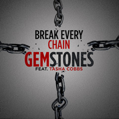 Gemstones - Break Every Chain ft. Tasha Cobbs