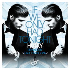 Husky - If We Only Had Tonight (Carl Hanaghan Remix) [OUT NOW]