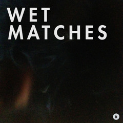 Wet Matches