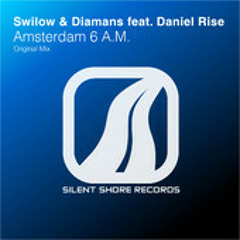 Swilow & Diamans feat. Daniel Rise - Amsterdam 6 A.M