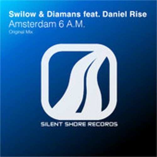 Swilow & Diamans feat. Daniel Rise - Amsterdam 6 A.M