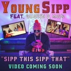 Young SIPP-Sipp Dis Sipp Dat Ft. Shaylin D. Mack(prod.by @ladyv1988)