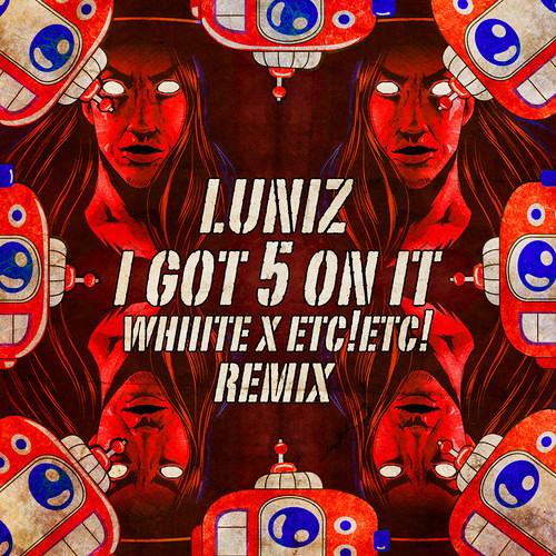 I GOT 5 ON IT (WHIIITE ✖ ETC!ETC! REMIX)