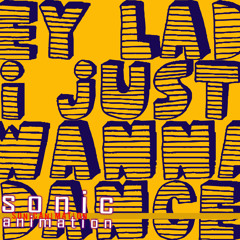 (Hey Lady) I Just Wanna Dance - sonicanimation