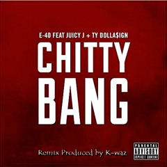 E40 - Chitty Bang Feat Juicy J, Ty DollaSign Produced By K-Waz