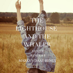 The Lighthouse & The Whaler - Venice (Markus Daae Remix) + Free DL