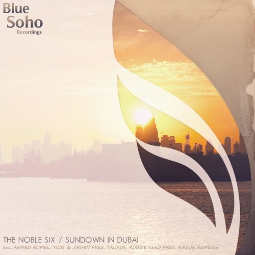 The Noble Six - Sundown In Dubai (Ahmed Romel Remix) [Blue Soho Recordings]