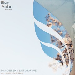 The Noble Six - Last Departure (Ahmed Romel Remix) [Blue Soho Recordings]