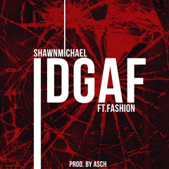 I DONT GIVE A FUCK! FT. FASHION