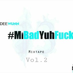 DeeWunn - #MiBadYuhFuck MixTape