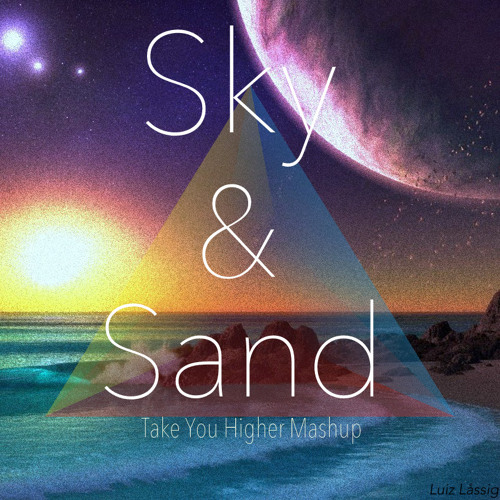 Sky And Sand (Take You Higher MASHUP)