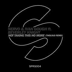 NERVO & Ivan Gough ft. Beverley Knight - Not Taking This No More (twoloud Remix)