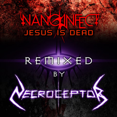 Nano Infect - Jesus Is Dead [Necroceptor Remix]
