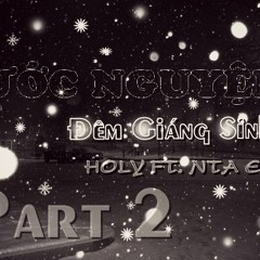 Ước Nguyện Đêm Giáng Sinh ( Part 2 ) - NTA Emo ft. Holy