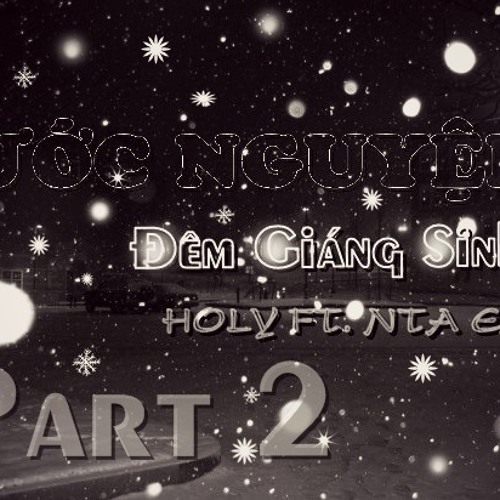 Ước Nguyện Đêm Giáng Sinh ( Part 2 ) - NTA Emo ft. Holy