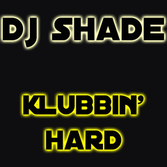 DJ Shade - Klubbin Hard