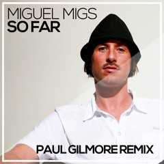Miguel Migs - So Far (Paul Gilmore Remix)