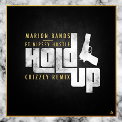 Marion Band$ - Hold Up (feat. Nipsey Hustle) (Crizzly Remix)