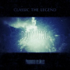 Classic The Legend - Dreaming (Produced By Mills)