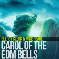 Ellroy Clerk & Mike Pearl - Carol Of The EDM Bells (Original Mix) [FREE DOWNLOAD]