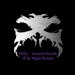 Hefty - Assisted Suicide (F By Night Remix) (Free Download)