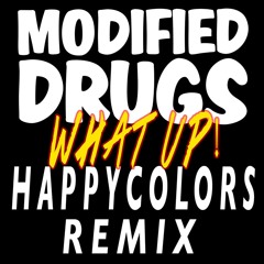 Modified Drugs - What Up! (Happy Colors Remix) [Free Download]