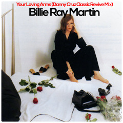 Billie Ray Martin - Your Lovin Arms (Danny Cruz Classic Revival Mix)