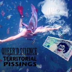 Queer'd Science - Territorial Pissings