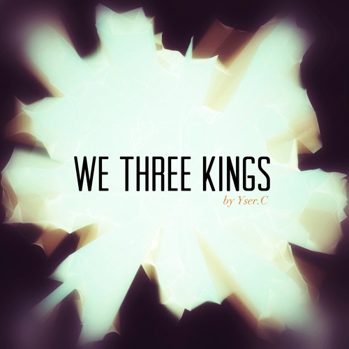 We Three Kings · Yser.C