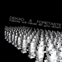 Dekad & Foretaste " Robots Will Never Let You Down"