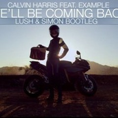 Calvin Harris (Feat. Example) | We'll Be Coming Back (Lush & Simon Bootleg)