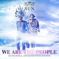 Empire of the Sun - We Are the People [DJ Marika, Xperimental Remix][Free Download- Mastered]