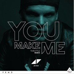Avicii - You Make Me (Throttle Remix)