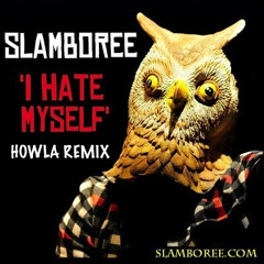 Slamboree - 'I Hate Myself' (Howla Remix) *FREE DOWNLOAD