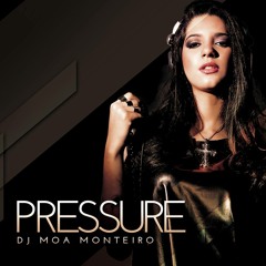 DJ MOA MONTEIRO - PRESSURE