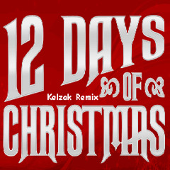 12 Days of Christmas (Kelzak Remix) [CHRISTMAS FREE DOWNLOAD]