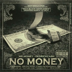NO MONEY BY:MR.MONEY & DEDRICK CASH OF DINFERNO RECORDS