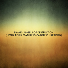 Phaxe - Angels Of Destruction (Neelix Rmx Featuring Caroline Harrison)