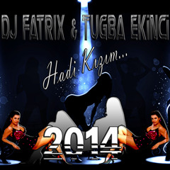 Dj FaTRiX & Tuğba Ekinci - Hadi Kizim 2014