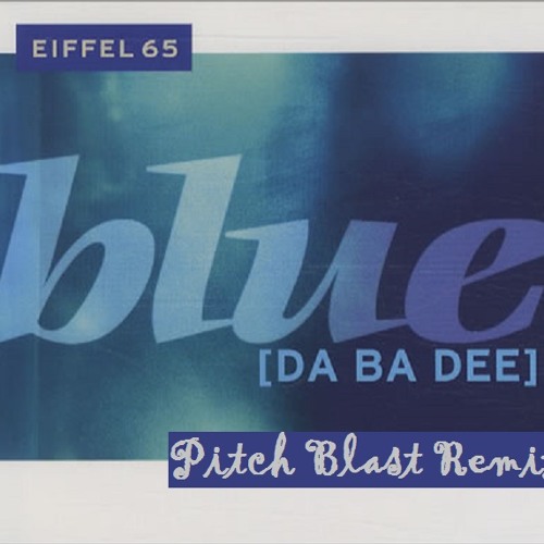 Eiffel 65 - Blue (Pitch Blast Remix)
