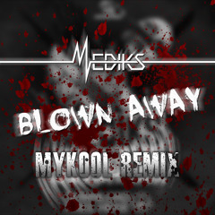 Mediks - Blown Away (MYKOOL Remix) [Free Download]